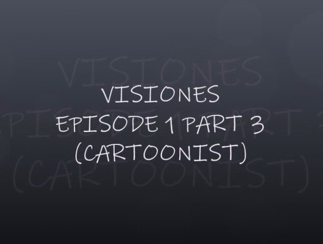 VISIONES - EPISODE 1 PART 3 (CARTOONIST)