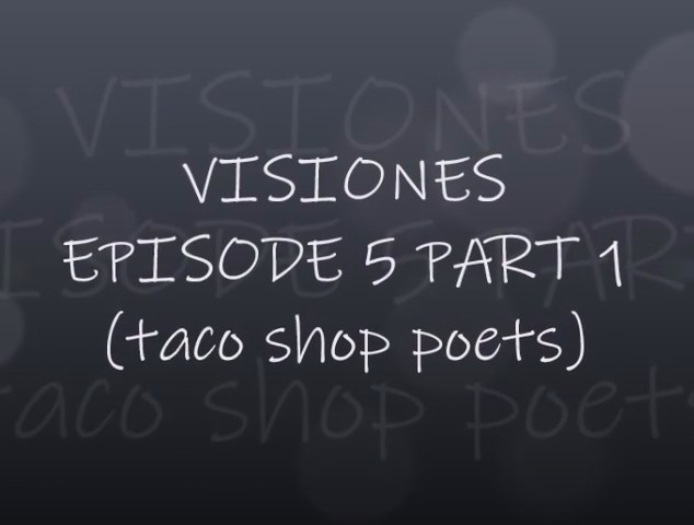 VISIONES - EPISODE 5 PART 1 (TACO SHOP POETS)