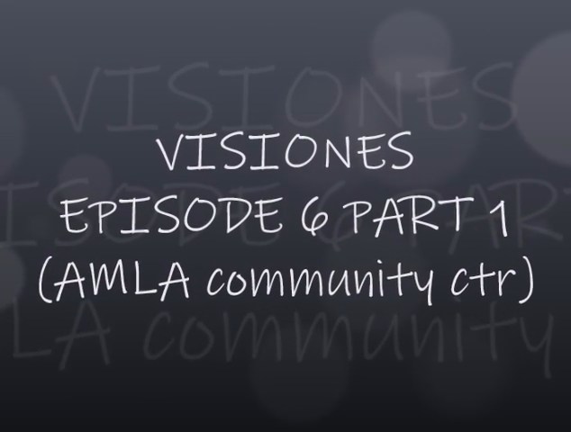 VISIONES - EPISODE 6 PART 1 (AMLA COMTY CTR)